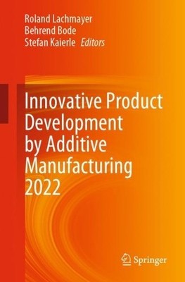 Innovative Product Development by Additive Manufacturing 2022 - 9783031272608