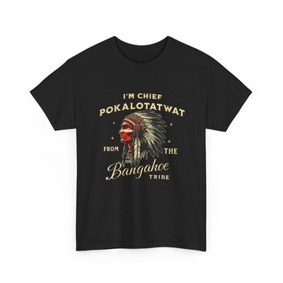 Indigenous Native Shirt, I'm Chief Pokalotatwat from The Tribe T-Shirt
