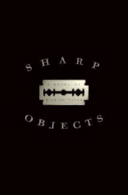 Sharp Objects: A Novel - Hardcover By Flynn, Gillian - VERY GOOD
