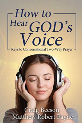 How to Hear God's Voice: Keys to Conversational Two-Way -  NEW Craig Beeson, M 2