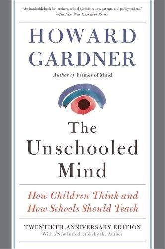 The Unschooled Mind: How Children Think and How Schools Should .