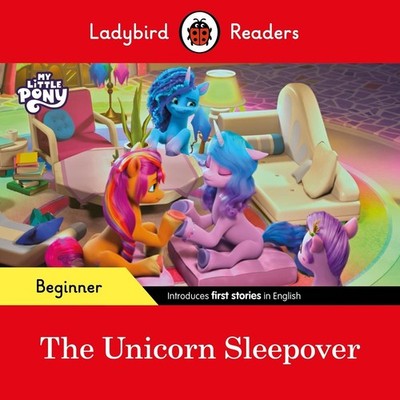 Ladybird Readers Beginner Level My Little Pony The Unicorn Sleepover (ELT Graded