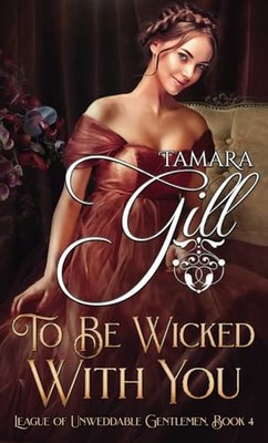 To Be Wicked With You (League of Unweddable Gentlemen) - Gill, Tamara