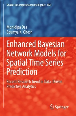 Enhanced Bayesian Network Models for Spatial Time Series Prediction Monidipa Das