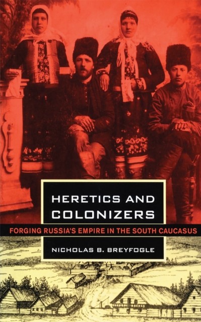 Heretics and Colonizers by Nicholas B. Breyfogle PAPERBACK 9780801477461