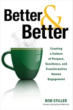 Better and Better: Creating a Culture of Purpose, Excellence, and Transforma...