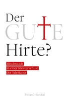 Der Gute Hirte? Missbrauch In Einer Klosterschule Der Salesianer Roland Rondal