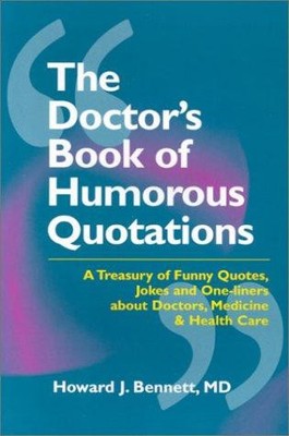 The Doctors Book of Humorous Quotations - Bennett MD, Howard J.