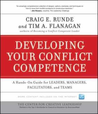 Developing Your Conflict Competence: A Hands-On Guide for Leaders, Managers, Fa