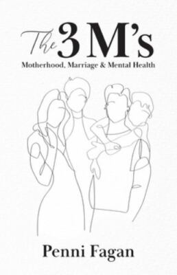 The 3 M's: Motherhood, Marriage & Mental Health: Motherhood, Marriage & Mental H