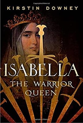 Isabella : The Warrior Queen Hardcover Kirstin Downey