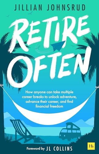 Retire Often : How Anyone Can Take Multiple Career Breaks To Unlock Adventure, Advance Their Career, And Find Financial Freedom Jillian Johnsrud - Image 6