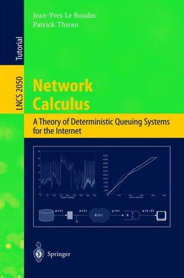 Network Calculus: A Theory of Deterministic Queuing Systems for the Internet (L,