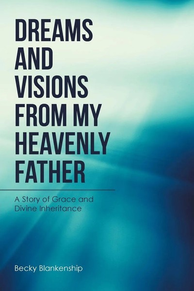 Dreams And Visions From My Heavenly Father Becky Blankenship Taschenbuch 2017-image