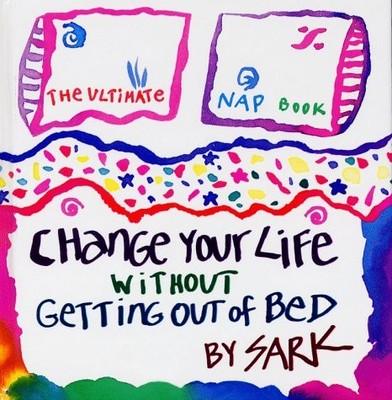 Change Your Life Without Getting Out of Bed: The Ultimate Nap Book