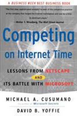 Competing on Internet Time : Lessons from Netscape and Its Battle