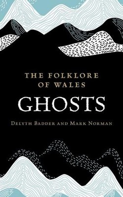 The Folklore of Wales: Ghosts by Delyth Badder Hardcover Book