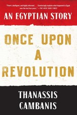 Once Upon A Revolution: An Egyptian Story by Cambanis