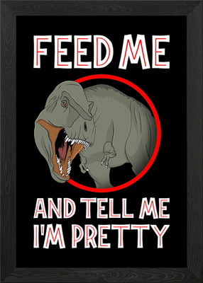 Feed me and tell me im Framed Wall Art Poster Canvas Print Picture