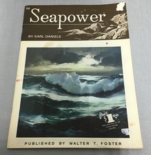 Seapower By Earl Daniels Published By Walter T Foster  110 Vtg Art Instruction