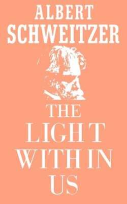 The Light Within Us by Professor Schweitzer, Albert: New