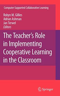The Teacher's Role in Implementing Cooperative , Gillies, Ashman, Terwel, (E-,