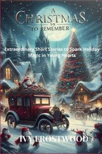 A Christmas to Remember: Extraordinary Short Stories to Spark Holiday Magic in Y