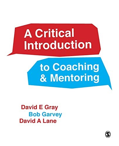A Critical Introduction to Coaching and Mentoring: Debates, Dialogues and Disco