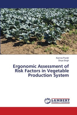 Ergonomic Assessment of Risk Factors in Vegetable Production System by Kamna Pun