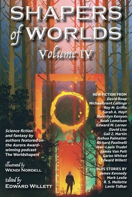 Shapers of Worlds Volume IV: Science fiction and fantasy by authors featured on