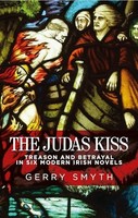 Gerry Smyth - Judas Kiss Treason And Betrayal In Six Modern Irish No - G245Z