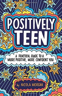 Positively Teen: A Practical Guide to a More Positive, More... - Morgan, Nicola