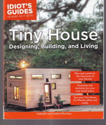 TINY HOUSE: DESIGNING, BUILDING, AND LIVING (2017 Trade Paperback){W5}
