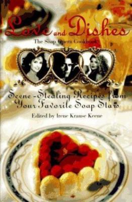 Love and Dishes : Scene Stealing Recipes from Your Favorite Soap Stars by Irene 