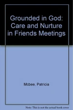 Grounded in God: Care and Nurture in Friends Meetings - paperback Mcbee, Pat...