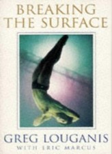 Breaking the Surface By Greg; Marcus Louganis