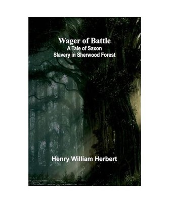 Wager of Battle: A Tale of Saxon Slavery in Sherwood Forest, William Herbert, He