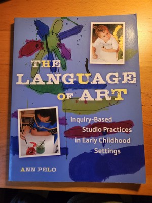 The Language of Art, Inquiry-Based Studio Practices in Early Childhood Settings