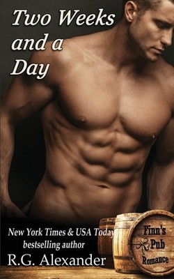 Two Weeks and a Day: 2 (Finn's Pub Romance),Alexander, R.G. R.G.