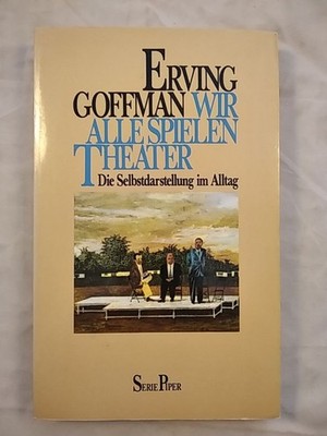 Wir alle spielen Theater - Die Selbstdarstellung im Alltag. Goffman, Erving: