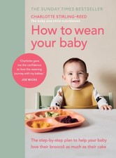 How to Wean Your Baby by Charlotte Stirling-Reed (Hardback Book)
