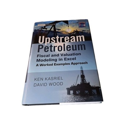 The Wiley Finance Ser.: Upstream Petroleum Fiscal and Valuation Modeling in...