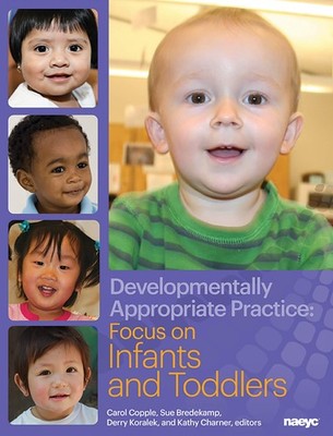 Developmentally Appropriate Practice: Focus on Infants and Toddlers (DAP Foc...