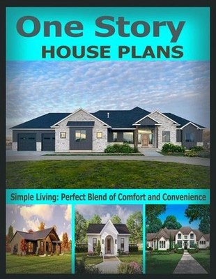One Story House Plans: Simple Living: Perfect Blend of Comfort and Convenience b