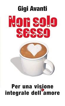 Non solo sesso. Per una visione integrale dellamore von... | Buch | Zustand gut