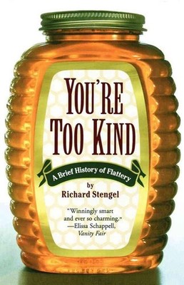 You'RE Too Kind (Us Edition): A Brief History of Flattery by Stengel (English) P