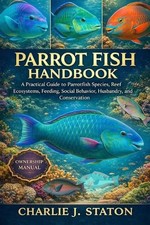 Parrot Fish Handbook: A Practical Guide to Parrotfish Species, Reef Ecosystems,