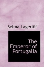 THE EMPEROR OF PORTUGALIA By Selma Lagerlof