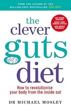 The Clever Guts Diet: How to revolutionise your body from the inside out, Michae