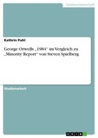 George Orwells 1984 Im Vergleich Zu Minority Report Von Steven Spielberg Puhl